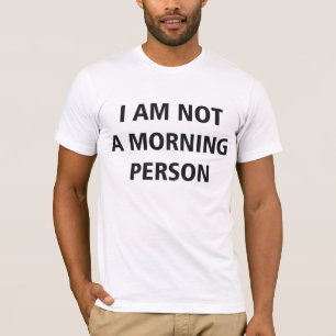 I Am Not A Morning Person T-Shirt