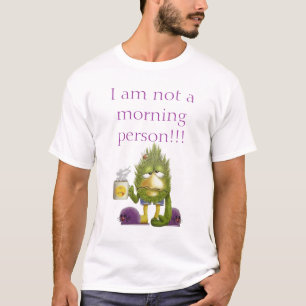 I am not a morning person!!! T-Shirt