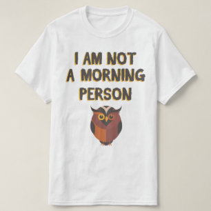 I am not a morning person T-Shirt