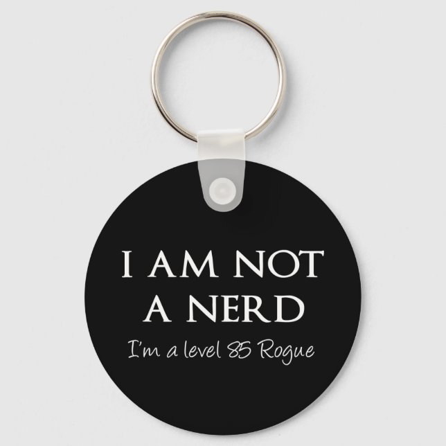 I am not a nerd, I'm a level 85 Rogue Key Ring (Front)