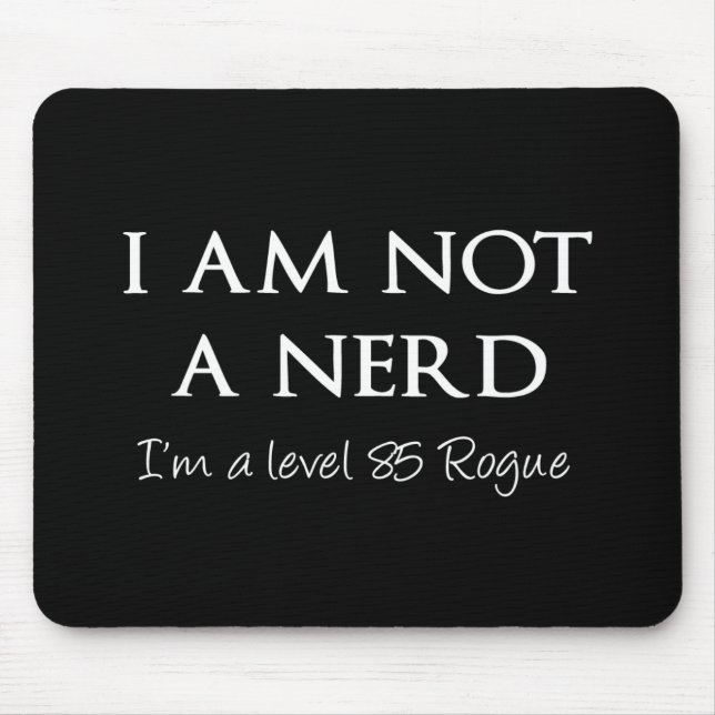 I am not a nerd, I'm a level 85 Rogue Mouse Pad (Front)