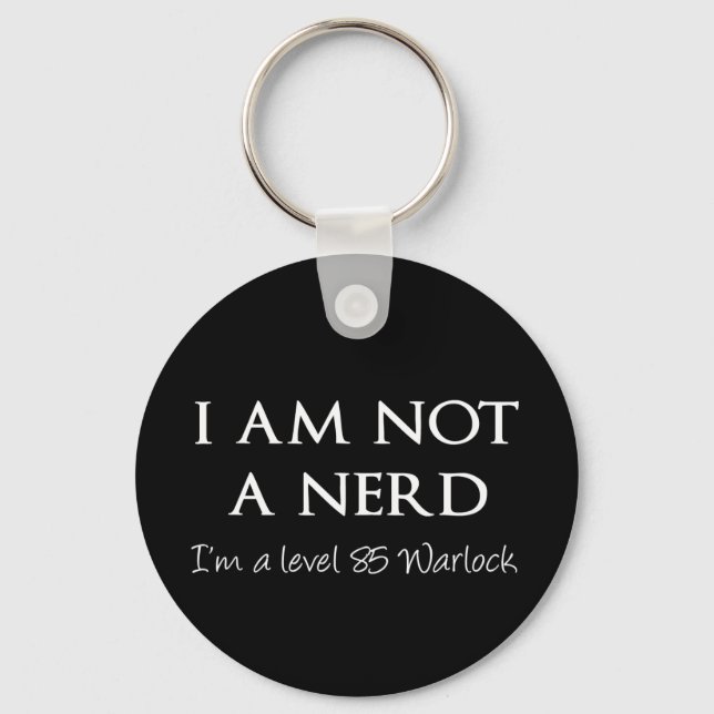 I am not a nerd, I'm a level 85 Warlock Key Ring (Front)
