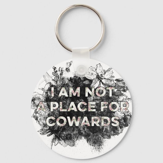 I AM NOT A PLACE FOR COWARDS KEYCHAIN (Front)