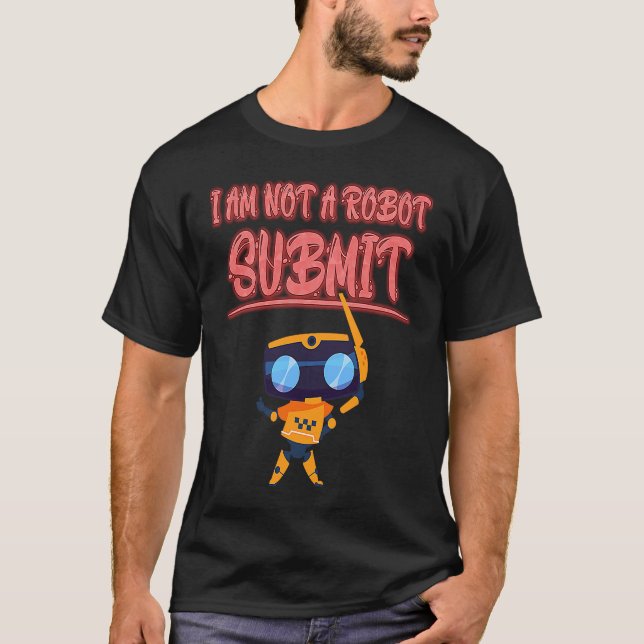 I Am Not A Robot  Computer Captcha Funny T-Shirt (Front)