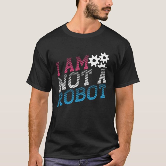 I Am Not A Robot Geeky Robot Message T-Shirt (Front)