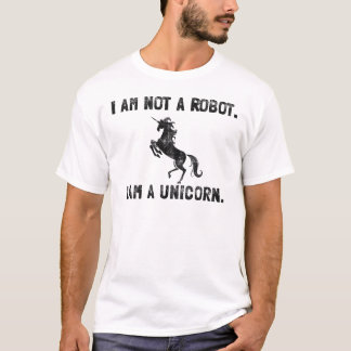 I am not a Robot. I am a Unicorn. T-Shirt