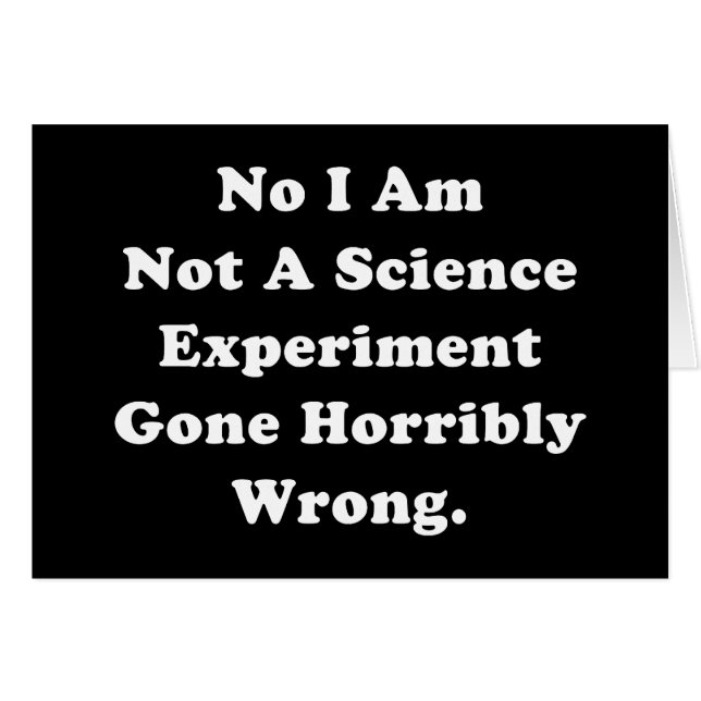 I Am Not A Science Experiment Gone Horribly Wrong (Front Horizontal)