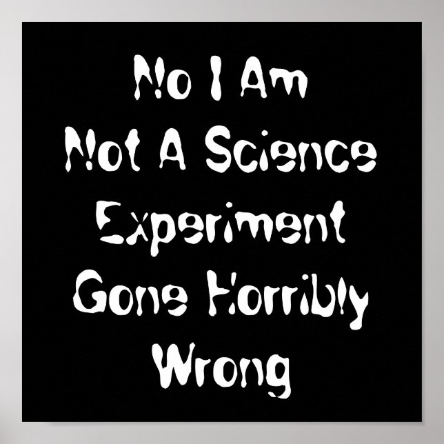 I Am Not A Science Experiment Gone Horribly Wrong Poster (Front)