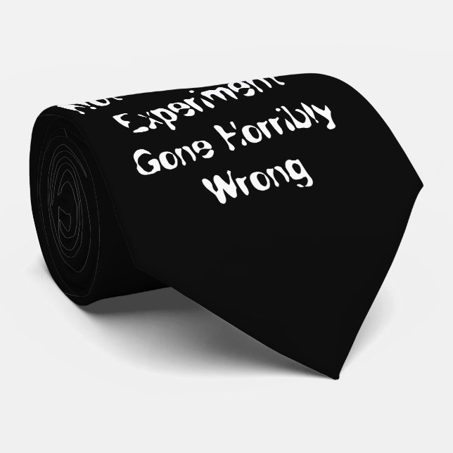 I Am Not A Science Experiment Gone Horribly Wrong Tie (Rolled)
