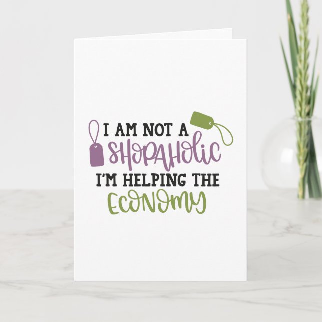 I am not a shopaholic i'm helping the economy card (Front)