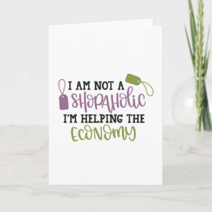 I am not a shopaholic i'm helping the economy card