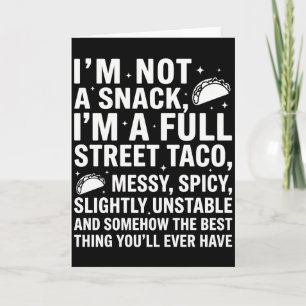 I Am Not A Snack I'm A Full Street Taco Messy Card