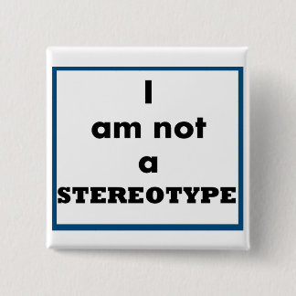 I Am Not A Stereotype Button