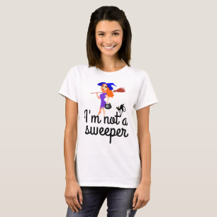 I am not a sweeper customisable T-Shirt