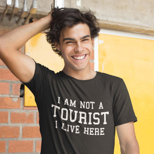 I Am Not A Tourist I Live Here T-Shirt