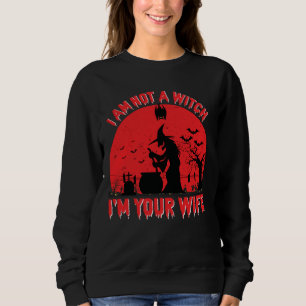 I Am Not A Witch, I'm Your Wife, Halloween Sweatshirt