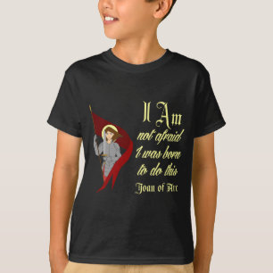 I Am Not Afraid - Joan of Arc T-Shirt