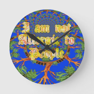 I am not allergic to people round clock