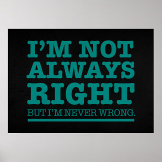 I AM NOT ALWAYS RIGHT POSTER