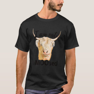 I Am Not Amoosed Scottish Highland Cow Scottish Ho T-Shirt