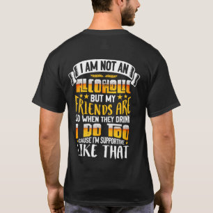 I Am Not An Alcoholic But My Friends Are So T-Shirt