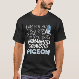 I Am Not An Early Bird Or A Night Owl T-Shirt