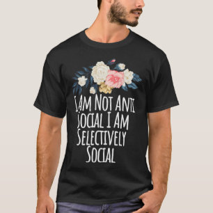 I Am Not Anti Social I Am Selectively Social, Funn T-Shirt
