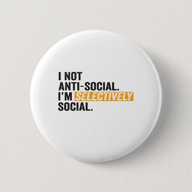 I Am Not Anti-Social, I'm Selectively Social Funny 6 Cm Round Badge (Front)