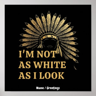 I Am Not As White As I Look Celebrate Your Roots Poster