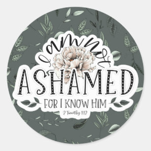 I am not ashamed 2 Timothy 1:12 Scripture Quote Classic Round Sticker