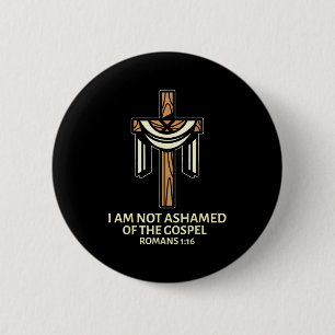 I Am Not Ashamed Of The Gospel - Cross Christian S 6 Cm Round Badge