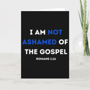 I Am Not Ashamed Of The Gospel Long Sleeve  Card