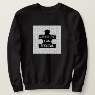 I AM Not Autistic, I Am Special Sweatshirt