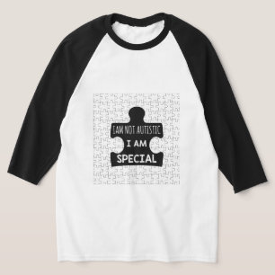 I AM Not Autistic, I Am Special  T-Shirt