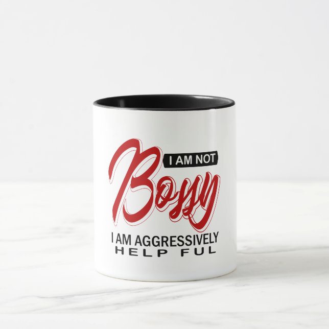 I Am Not Bossy I am Aggressively Help Ful Mug (Center)
