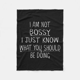 I Am Not Bossy I Just Know What You Should Be Doin Fleece Blanket