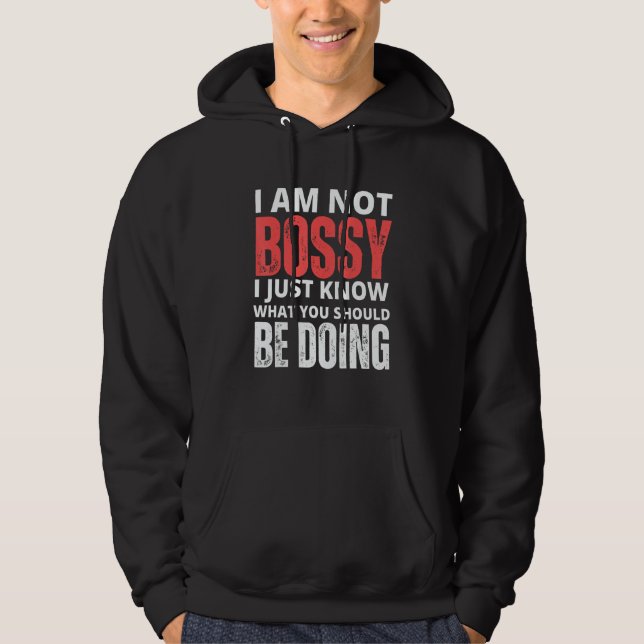 I Am Not Bossy I Just Know What You Should Be Doin Hoodie (Front)