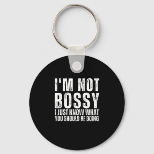 I Am Not Bossy I Just Know What You Should Be Doin Key Ring