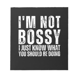 I Am Not Bossy I Just Know What You Should Be Doin Notepad