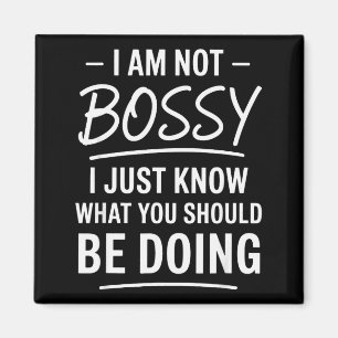 I Am Not Bossy Just Know What You Should Be Doing Magnet
