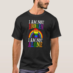 I Am Not Broken I Am Not Alone Gay Pride Rainbow P T-Shirt