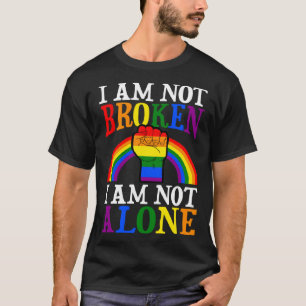 I Am Not Broken I Am Not Alone Gay Pride Rainbow P T-Shirt