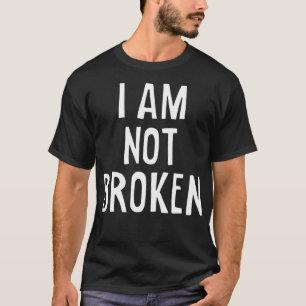 I Am Not Broken infertility Pregnancy Struggle Mot T-Shirt