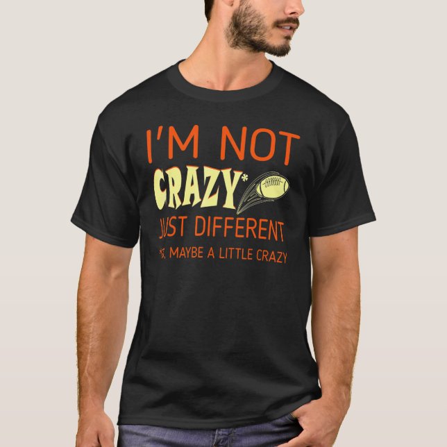 I Am Not Crazy Just Different Rugby T-Shirt (Front)