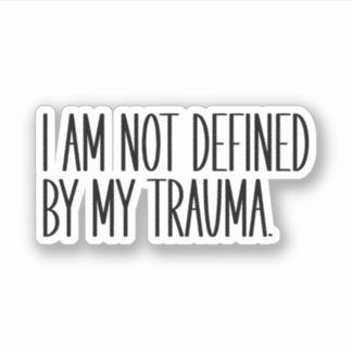 I Am Not Defined By My Trauma