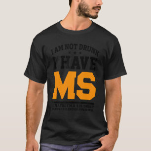 I Am Not Drunk I Have Ms Ok Maybe Apparel T-Shirt