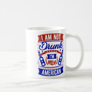 I Am Not Drunk I'm American 4th Of July Coffee Mug