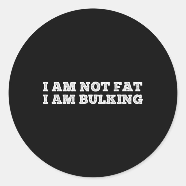 I Am Not Fat I Am Bulking Fitness Bodybuilding M S Classic Round Sticker (Front)