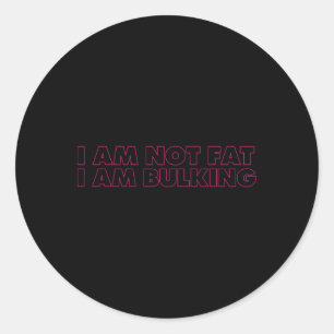 I Am Not Fat I Am Bulking Fitness Bodybuilding M S Classic Round Sticker