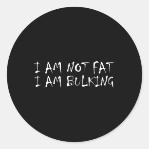 I Am Not Fat I Am Bulking Fitness Bodybuilding M S Classic Round Sticker